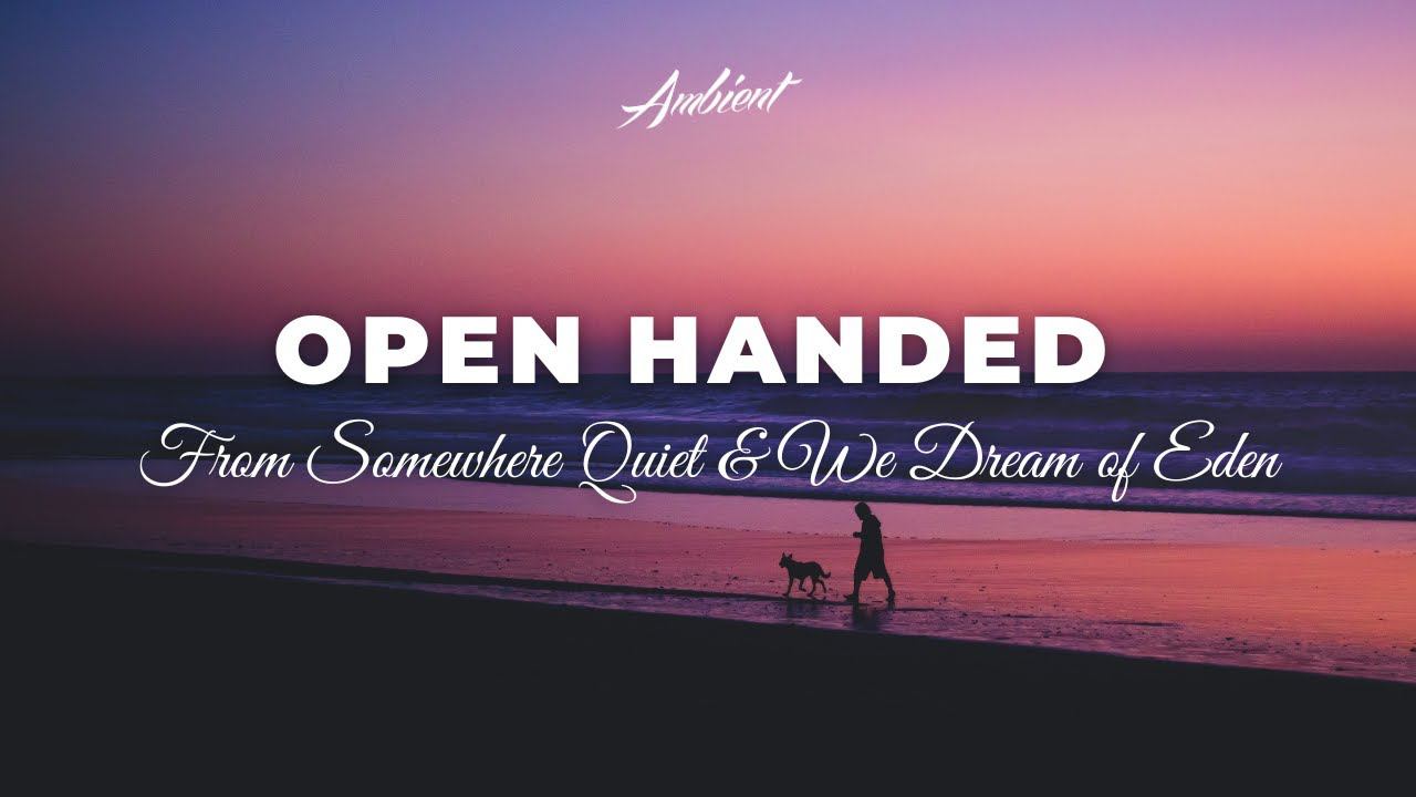 From Somewhere Quiet & We Dream of Eden - Open Handed смотреть онлайн