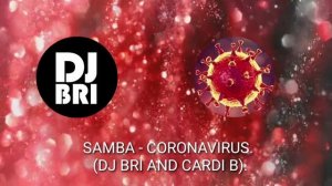 Samba - Coronavirus. ( Dj Bri and Cardi B).