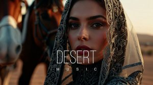 Desert Music - Ethnic & Deep House Mix 2024 [Vol.65]