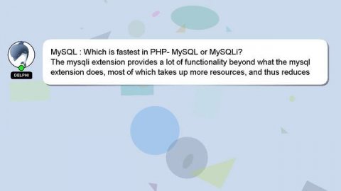 MySQL : Which is fastest in PHP- MySQL or MySQLi?