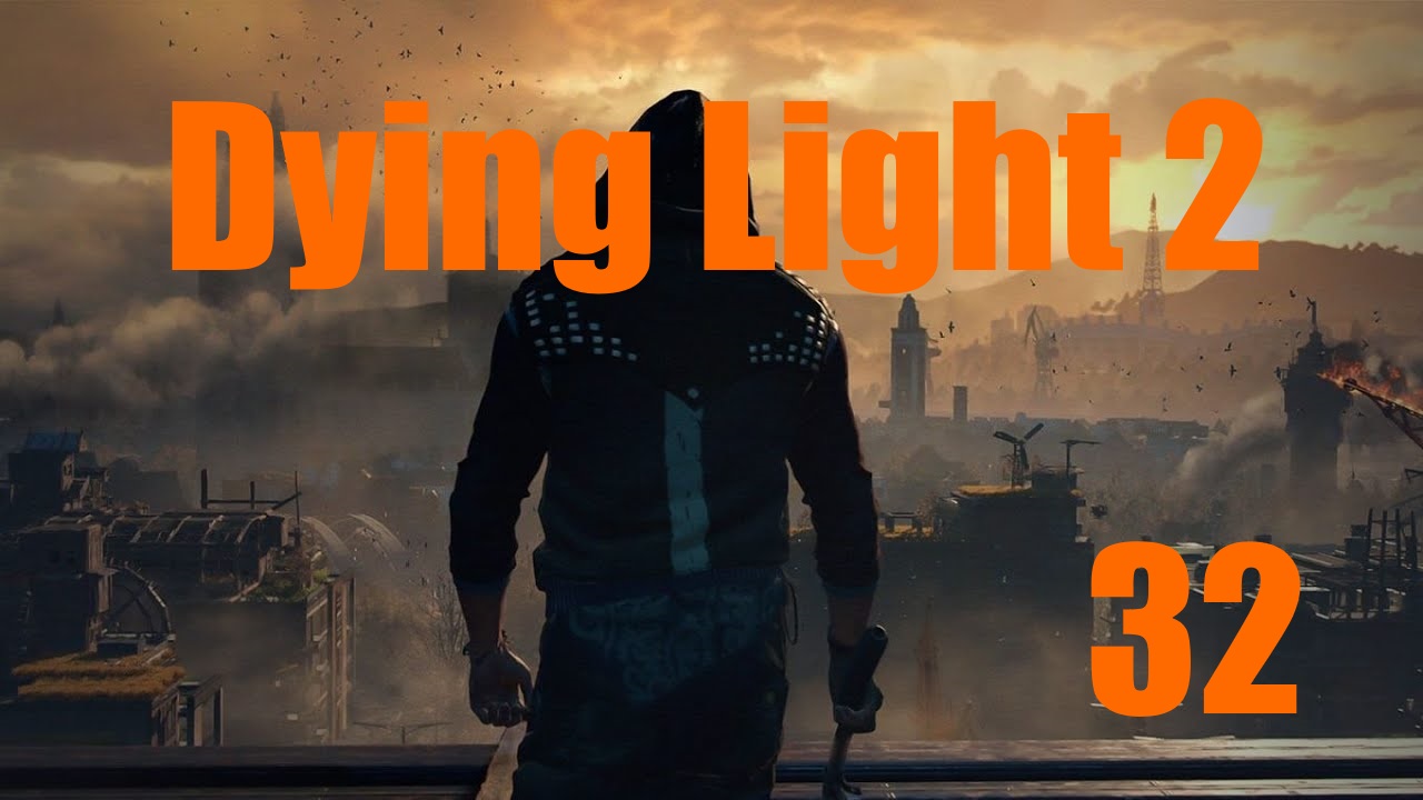 Dying Light 2: Остаться Человеком -[Часть 32]