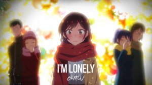 Девушка на час / AMV / i'm lonely