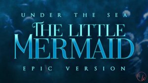The Little Mermaid - Under the Sea | EPIC VERSION