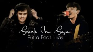 Glenn Fredly - Sekali Ini Saja | Cover Putra Feat. Iway