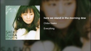 Chiba Saeko - here we stand in the morning dew