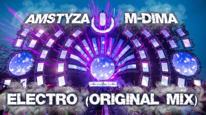 AMSTYZA, M-DimA - Electro (Original Mix) EDM Festival 2023