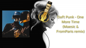Daft Punk - One More Time (Maesic & FromParis remix)