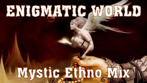 Enigmatic World @ Мистический Этно Микс @ Лучшая музыка для сна и отдыха @ Энигматик . Лучшие Хиты
