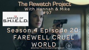 Rewatch Project with Hannah & Mike 97 Agents of SHIELD- 4x20 'Farewell Cruel World' REVIEW