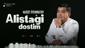 Maxset Otemuratov - Alistagi dostim