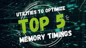Top 5 Utilities for Optimizing Memory Timings