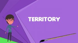 What is Territory? Explain Territory, Define Territory, Meaning of Territory