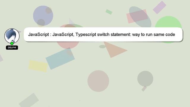 JavaScript : JavaScript, Typescript switch statement: way to run same code for two cases? смотреть онлайн