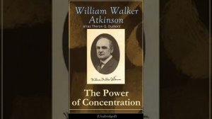 The Power of Concentration by William Walker Atkinson