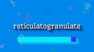 RETICULATOGRANULATE - HOW TO PRONOUNCE IT? #reticulatogranulate