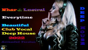 Lustral & Nhar - Everytime (Beautiful Vocal Deep House,Extended Version) Красивый Дип Хаус,.mp4