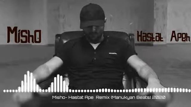 Misho Hastat  Ape Remix by Manukyan beats 2020