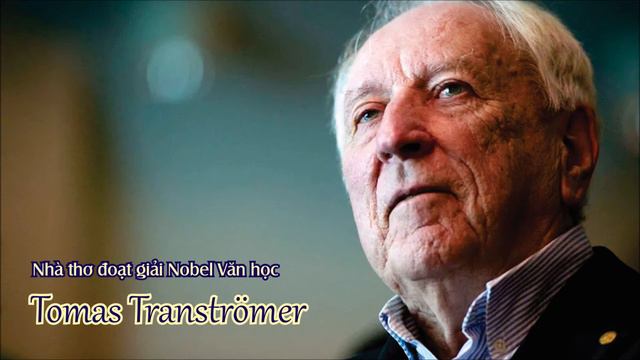 Thơ dịch: Nhà thơ đoạt giả Nobel văn hoc Tomas Tranströmer