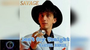 Savage - Don't Cry Tonight (KaktuZ RemiX)