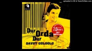 Davut Güloğlu - Dur Orda Dur