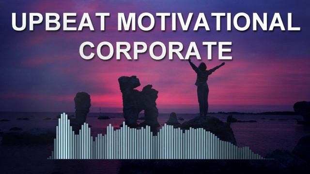 Upbeat Motivational Corporate (Фоновая музыка - Музыка для видео)