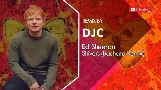 Ed Sheeran - Shivers (Bachata Remix DJC) смотреть онлайн