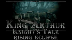 King Arthur: Knight's Tale - Rising Eclipse. № 12 - Хищный Лес и Сезон Огней