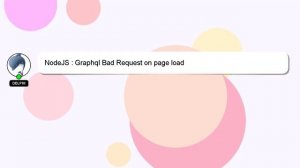 NodeJS : Graphql Bad Request on page load