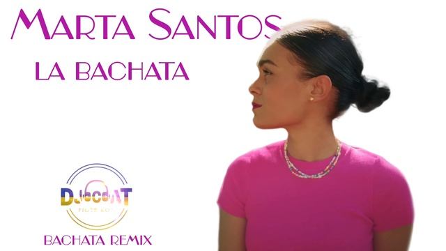Marta Santos - La Bachata (DJ Cat Bachata Remix) смотреть онлайн