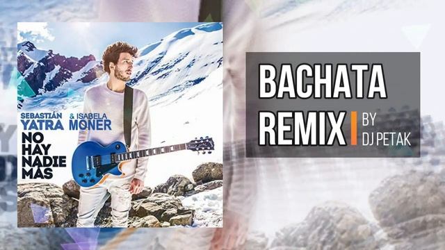 Sebastian Yatra, Isabela Moner - Me Only One (No Hay Nadie Mas) (Bachata Remix by DJ Petak) смотреть онлайн