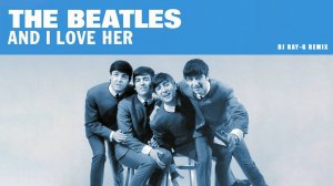 The Beatles - And I Love Her (Dj ray-g remix)