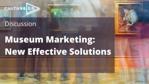 Museum Marketing: New Effective Solutions