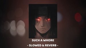 SUCH A WHORE | 𝐬𝐥𝐨𝐰𝐞𝐝 + 𝐫𝐞𝐯𝐞𝐫𝐛
