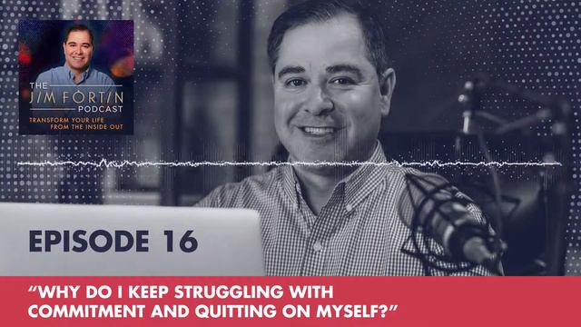 The Jim Fortin Podcast - E16 - Why do I keep struggling with commitment and quitting on myself смотреть онлайн