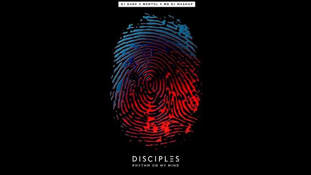 Disciples - Rhythm On My Mind (Dj Dark x Mentol x MD Dj Mashup) смотреть онлайн