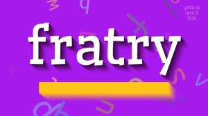 FRATRY - HOW TO SAY FRATRY?