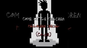 Come Little Children(Male Cover) - Halloween special song