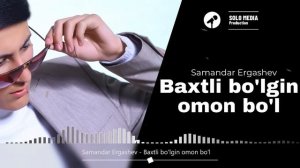 Samandar Ergashev - Baxtli bo'lgin omon bo'l (audio)
