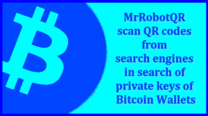 MrRobotQR scan QR codes from search engines in search of private keys of Bitcoin Wallets