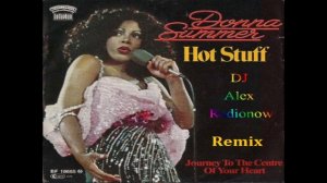 Donna Summer - Hot Stuff (DJ Alex Radionow - Mash-up Remix 2015)