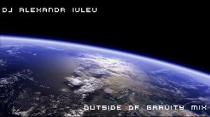 DJ Alexandr Ivlev - Outside Of Gravity Mix