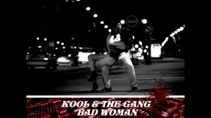 Kool & The Gang - "Bad Woman" (fan video)