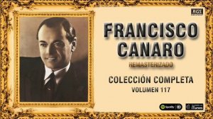 Francisco Canaro. Colección de Tangos Vol 117. Remasterizado. Tangos y milongas para bailar