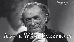 Alone With Everybody by Charles Bukowski - the song created on poetry