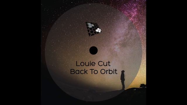 Louie Cut - Back To Orbit (Original Mix) смотреть онлайн