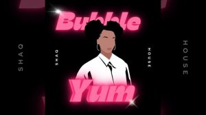 Bubble Yum x prod.ShaqHouse