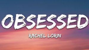 Rachel Lorin - Obsessed (Музыка с текстом песни / Песня со словами)