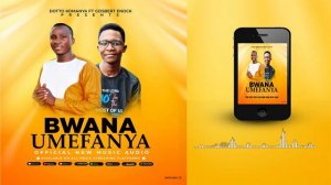 BWANA UMEFANYA By Dotto komanya ft Gosbert Enock