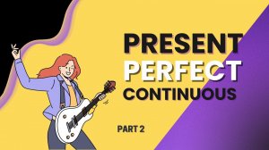 МЕЖДУ ПРОШЛЫМ И НАСТОЯЩИМ I Present Perfect Continuous vs Present Perfect Simple