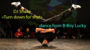 DJ Shake Turn down for what - dance from B-Boy Lucky
